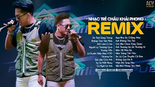 Ân tình Sang Trang, Không Trọn Vẹn Nữa, Anh Làm Gì Sai - Nhạc Trẻ Remix Hay Nhất Của Châu Khải Phong