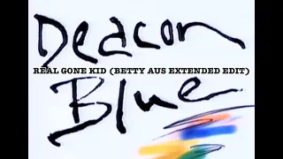 Deacon Blue - Real Gone Kid (Betty Aus Extended Edit)