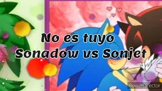 No es tuyo ❤️Sonadow vs Sonjet 💚