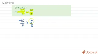 Evaluate : (v)-(16)/(5)xx(20)/(8) | 8 | RATIONAL NUMBERS | MATHS | ICSE | Doubtnut