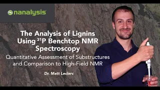 Nanalysis Benchtop NMR Presentation - The Analysis of Lignins Using 31P Benchtop NMR Spectroscopy