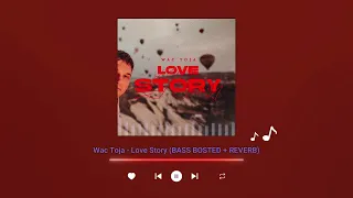 Wac Toja - Love Story (BASS BOSTED + REVERB)