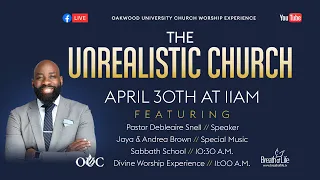 The Unrealistic Church | Pastor Debleaire Snell | 4-30-22