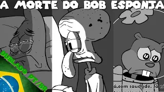 [FANDUB] A Morte Do Bob Esponja (Bob Esponja)|Dublado PT/BR|