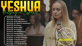 Yeshua - Hillsong en Espanol Sus Mejores Canciones - 50 Grandes canciones Hillsong en Espanol 2024