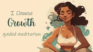 I Choose Growth, Guided Meditation for a Positive Mindset