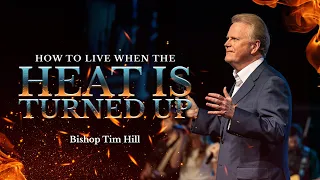 How to Live When The Heat is Turned Up | Dr. Tim Hill