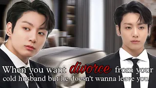 When you want divorce from your cold husband but he doesn't wanna leave you (Jungkook Oneshot)