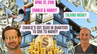 April 12, 2016 - Charlie and Harvey Talk Money & Rentals