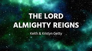 Keith & Kristyn Getty - The Lord Almighty Reigns (Lyrics)