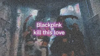 blackpink _ kill this love/ dark horse