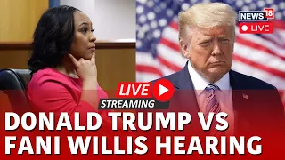 Fani WIllis Trial LIVE | Final Hearing To Disqualify Fani Willis From Trump Election Case | N18L