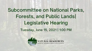 Subcommittee on National Parks, Forests, and Public Lands | Legislative Hearing