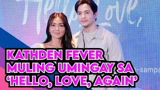 KATHDEN FEVER MULING UMINGAY SA ANNOUNCEMENT NG ‘HELLO, LOVE, AGAIN’