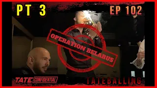 OPERATION BELARUS PT 3 | TATE CONFIDENTIAL | EPISODE 102