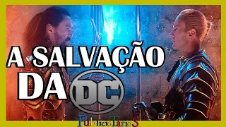 COMO AQUAMAN VAI SALVAR A DC??