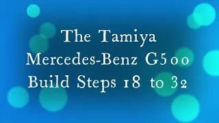 Tamiya Mercedes Benz G500 Build Steps 18 to 32