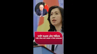 Việt Nam lên tiếng việc Nga sáp nhập 4 tỉnh từ Ukraine #shorts