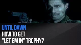 Until Dawn - How to get "Let eM In" trophy?