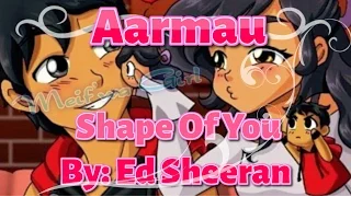 Aarmau - Shape Of You (Music Video)