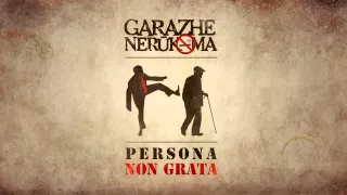 Garazhe Nerūkoma - Persona Non Grata