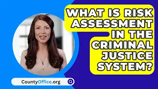 What Is Risk Assessment In The Criminal Justice System? - CountyOffice.org