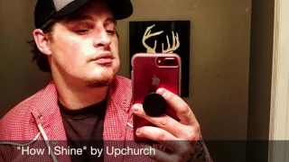 "How I Shine" by Upchurch (AUDIO)