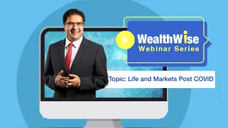 Life and Markets Post COVID - WealthWise Webinar Series - Episode 12