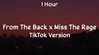 [ 1 Hour ] From Tha Back x Miss The Rage (TikTok Remix)