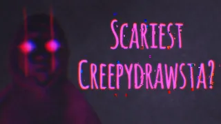 MY MOST SCARIEST CREEPYDRAWSTA YET??? | Narrating The Creepiest of All Pastas