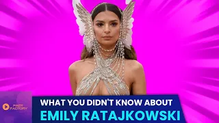 12 things you didn’t know about Emily Ratajkowski ✨ ♀️Amazing and unexpected revelations!
