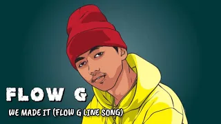 FLOW G - (WE MADE IT) (LINE SONG)| TANDANG TANDA KO PA NUNG PANAHON NG TAGTUYOT........