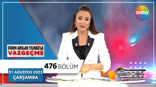 Didem Arslan Yılmaz'la Vazgeçme 476. Bölüm | 31 Ağustos 2022