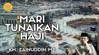 KEUTAMAAN IBADAH HAJI (MARI TUNAIKAN HAJI) | CERAMAH KH ZAINUDDIN MZ