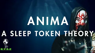 Anima - A Sleep Token Theory.