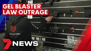 Anger grows over new gel blaster laws | 7NEWS