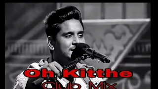 Oh - Kitthe  [Kamal Khan]- Club - Mix - Dj Shinda Pro 2019