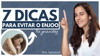 7 DICAS para EVITAR o ENJOO na GRAVIDEZ! | Dra. Jannuzzi