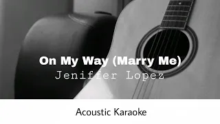 Jennifer Lopez - On My Way (Marry me) (Acoustic Karaoke)