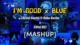 I'm good x Blue [MASHUP] (David Guetta ft Bebe Rexha x Eiffel 65)