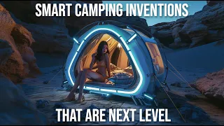 Smart Camping Inventions that are Next Level