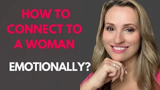 How To Connect To A Woman Emotionally? What Every Woman Needs But Doesn’t Ask For?