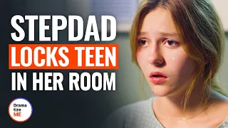 STEPDAD LOCKS TEEN IN HER ROOM | @DramatizeMe