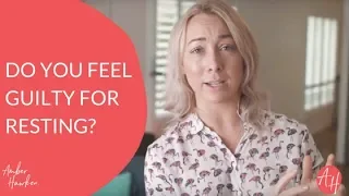 Do You Feel Guilty For Resting? | Amber Hawken Mindfulness CBT