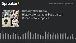 Historyteller puntata Sette parte 1 - Donne nella tempesta (part 6 di 7)