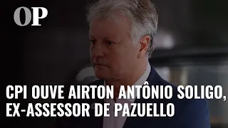 CPI da Pandemia ouve Airton Antônio Soligo, ex-assessor de Pazuello - 5/8/2021