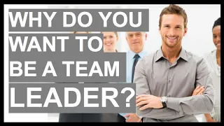 WHY DO YOU WANT TO BE A TEAM LEADER? Interview Question & ANSWER!