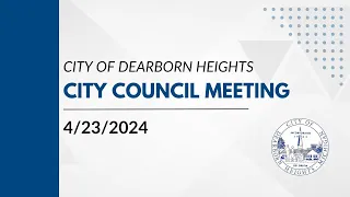 4/23/24 - Dearborn Heights City Council Meeting