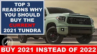 TOP 3 Reasons Why You Should Buy the Current 2021 Toyota Tundra NOW - and not wait for the New 2022