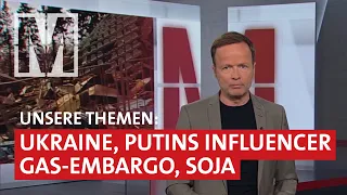 Bombenterror, Putins Influencer, Gasembargo, Kahlschlag durch Soja - MONITOR